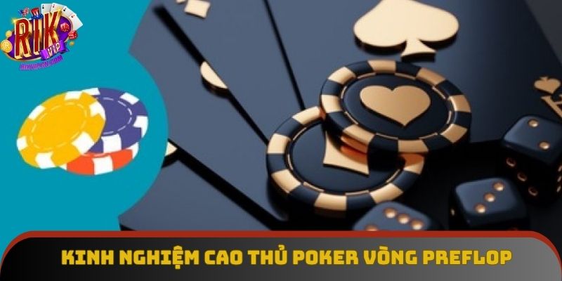 Kinh nghiệm cao thủ poker vòng preflop 