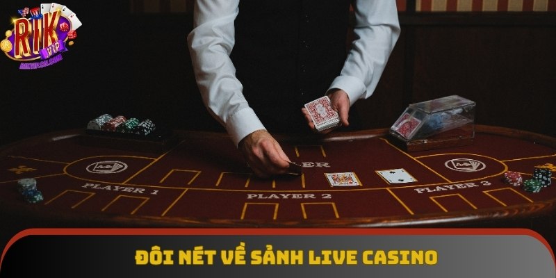 Đôi nét về sảnh live casino